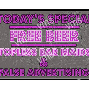 Sign advertising free beer, topless bar maids, and false advertising.