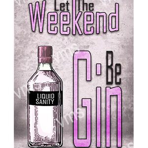 DNK009 - Weekend Be Gin - 12"x18"