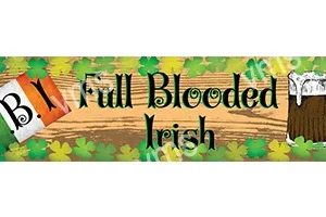 DNK021 - Full Blooded Irish 18"x4.5"
