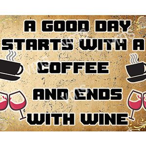 Sign reads: A good day starts with a coffee and ends with wine.