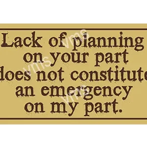 HHU010 - Lack Of Planning - 8"x14"