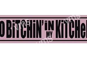 HHU016 - No Bitching In My Kitchen - 18"x4.5"