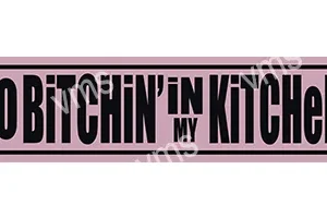 HHU016 - No Bitching In My Kitchen - 18"x4.5"