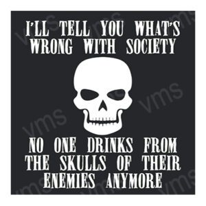 A black sign with a skull and a sarcastic quote about society and drinking from enemies' skulls.