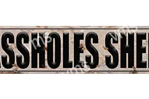 SHD003 - Assholes Shed 4.5"x18"