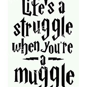 Life's a struggle when you're a muggle quote in gothic font.