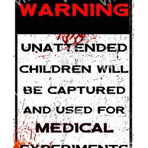 Warning sign about unattended children being captured for medical experimentation.