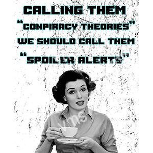 Vintage woman sarcastically calls conspiracy theories 'Spoiler Alerts'.