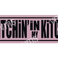 A pink rectangular sign reading 'Bitchin' in my kitchen'.