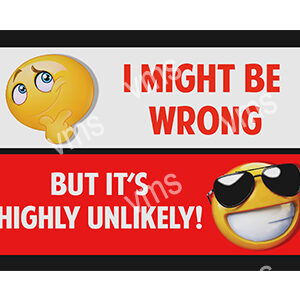 Humorous image with emojis stating "I might be wrong but it's highly unlikely!"