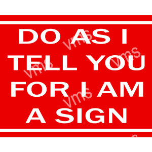 Red sign with white text that says, 'DO AS I TELL YOU FOR I AM A SIGN'.