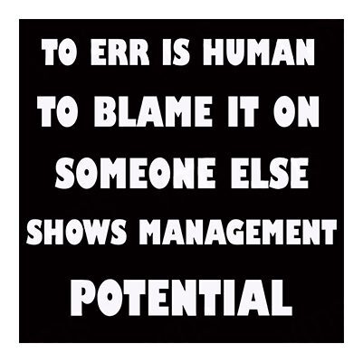 A humorous quote about blaming others showing management skill.