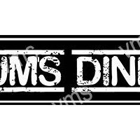 Vintage-style black and white sign reading 'DUMS DINE'.