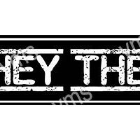 Black and white graphic with the text 'HEY THERE'.