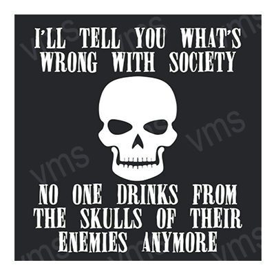 A black sign with a skull and a sarcastic quote about society and drinking from enemies' skulls.